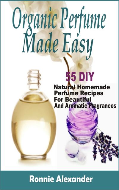 organic perfume made easy, Ronnie Alexander