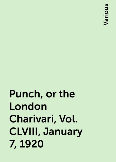 Punch, or the London Charivari, Vol. CLVIII, January 7, 1920, Various