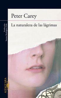 La Naturaleza De Las Lágrimas, Peter Carey
