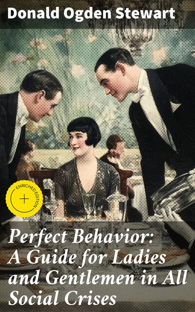 Perfect Behavior: A Guide for Ladies and Gentlemen in All Social Crises, Donald Ogden Stewart