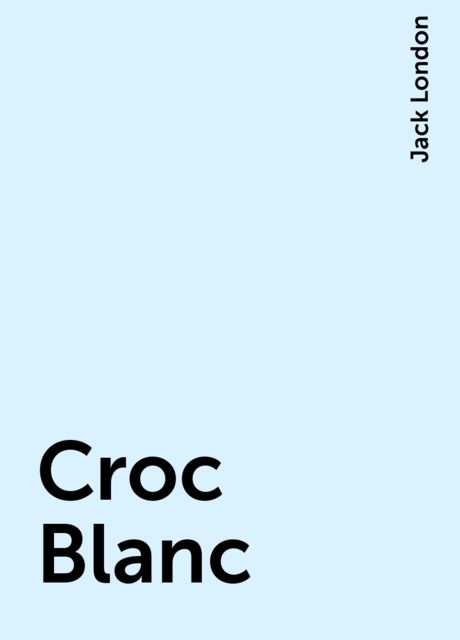 Croc Blanc, Jack London