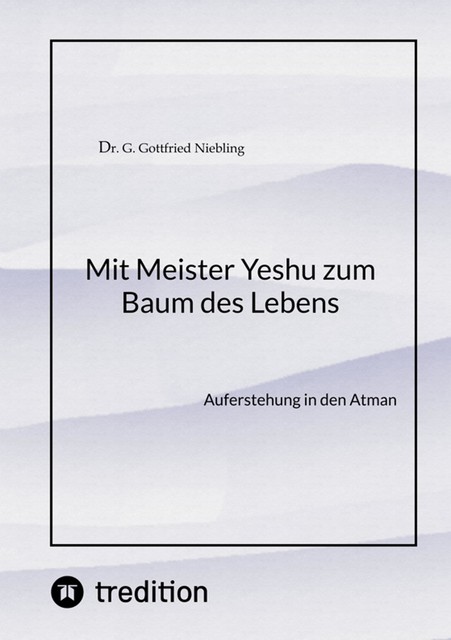 Mit Meister Yeshu zum Baum des Lebens, G. Gottfried Niebling