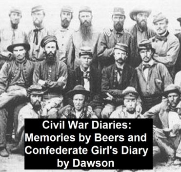 Civil War Diaries: Memories by Bees and Confederate Girl's Diary, Fannie A.Beers, Sarah Morgan Dawson