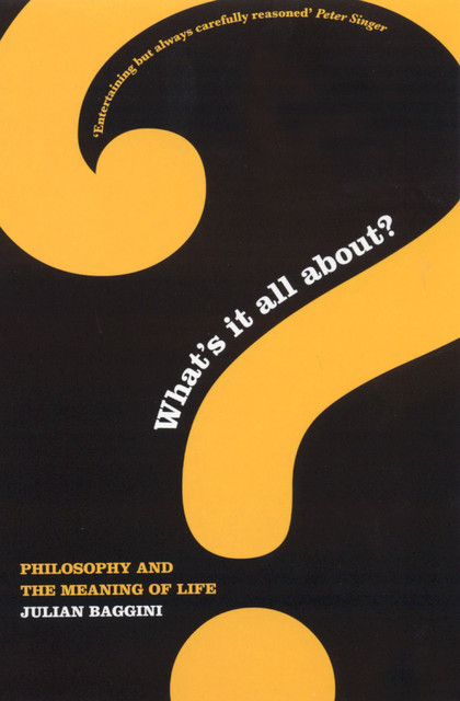 What's It All About?: Philosophy and the Meaning of Life, Julian Baggini