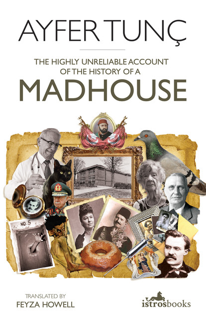 The Highly Unreliable Account of the History of a Madhouse, Ayfer Tunç