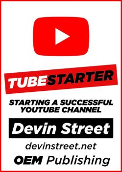 TubeStarter: Starting A Successful YouTube Channel, Devin Street