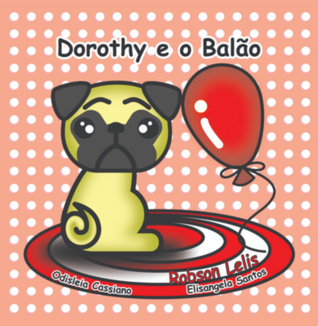 Dorothy E O Balão, De Da De Robson Oliveira Lelis, Elisangela Almeida Santos, Odisleia Cassiano Silva