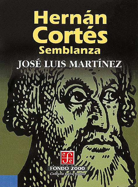 Hernán Cortés. Semblanza, José Luis Martínez