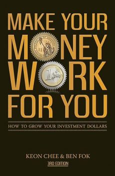 Make Your Money Work For You (3rd Edn), Ben Fok, Keon Chee