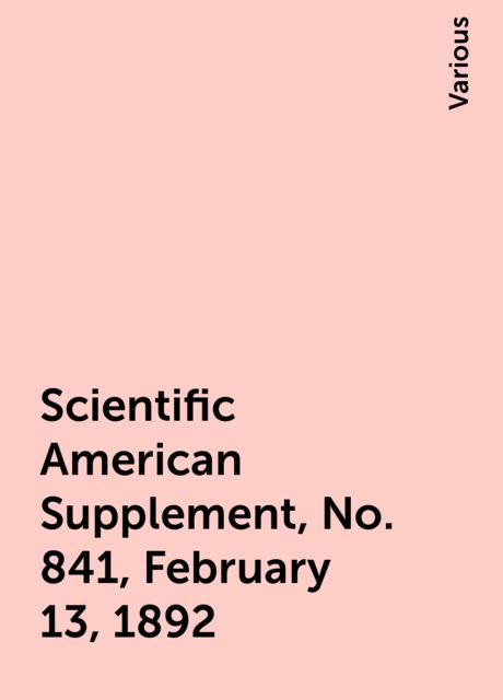Scientific American Supplement, No. 841, February 13, 1892, Various