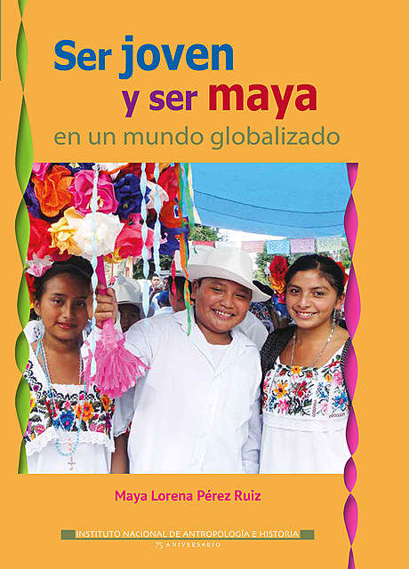 Ser joven y ser maya en un mundo globalizado, Maya Lorena Pérez Ruiz