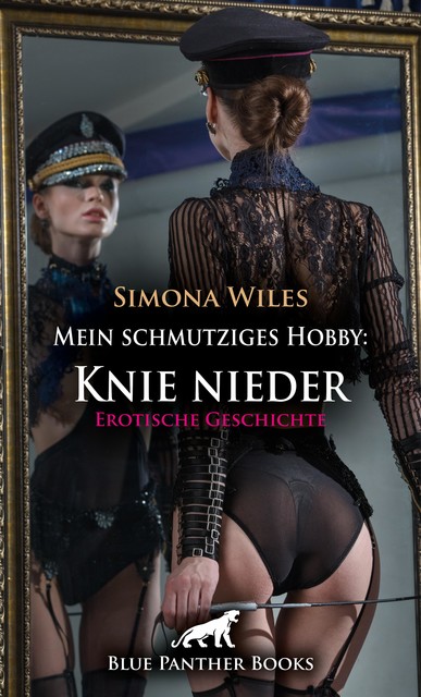 Mein schmutziges Hobby: Knie nieder | Erotische Geschichte, Simona Wiles