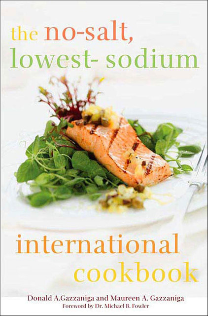 The No-Salt, Lowest-Sodium International Cookbook, Donald A. Gazzaniga, Maureen A. Gazzaniga