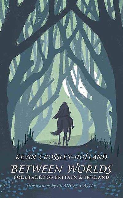 Between Worlds--Folktales of Britain & Ireland, Kevin Crossley-Holland