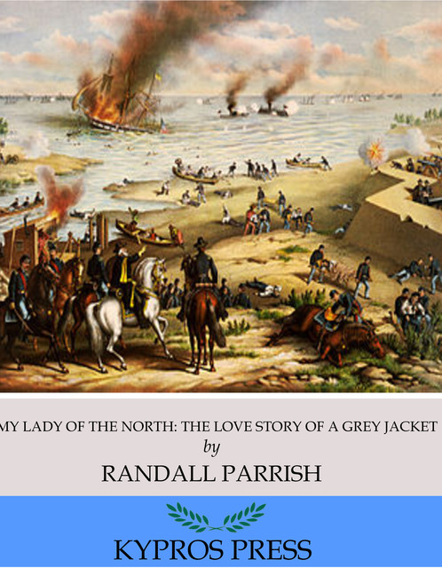 My Lady of the North: The Love Story of a Gray Jacket, Randall Parrish
