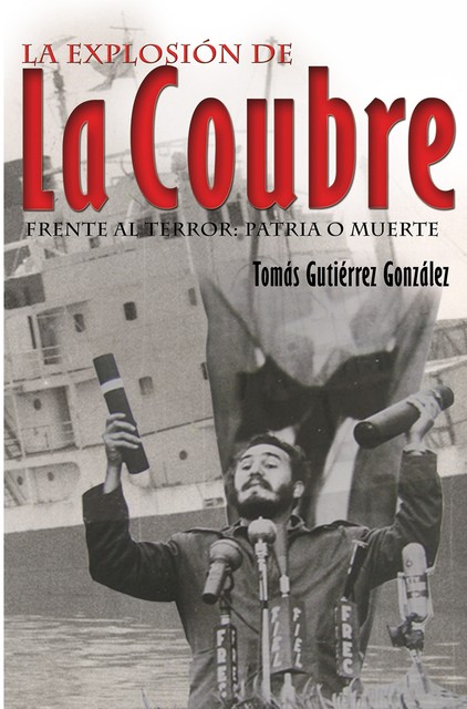 La explosión de La Coubre. Frente al terror: Patria o Muerte, Tomás González