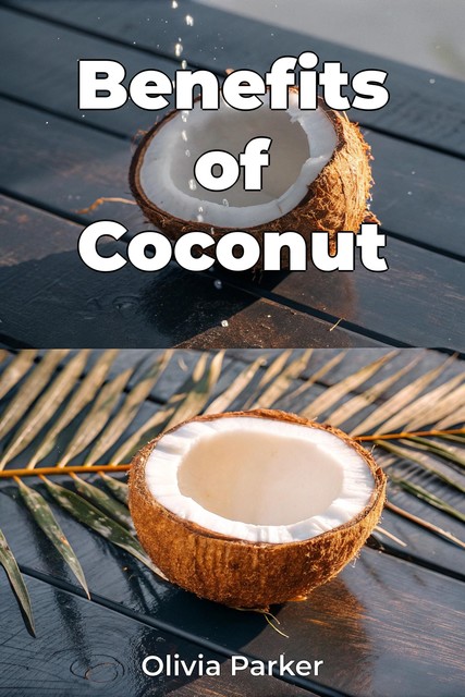 Benefits of Coconut, Olivia Parker