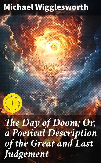 The Day of Doom; Or, a Poetical Description of the Great and Last Judgement, Michael Wigglesworth