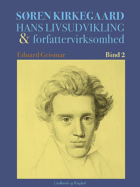 Søren Kierkegaard. Hans livsudvikling og forfattervirksomhed. Bind 2, Eduard Geismar