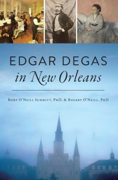Edgar Degas in New Orleans, Rory O'Neill Schmitt, ROSARY O'NEILL HARZINSKI