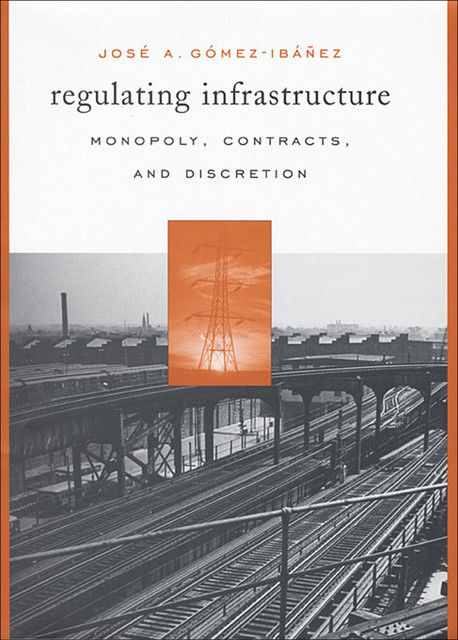 Regulating Infrastructure, José A. Gómez-Ibáñez