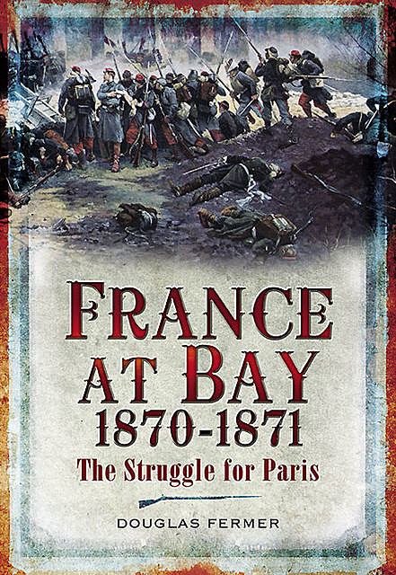 France at Bay, 1870–1871, Douglas Fermer