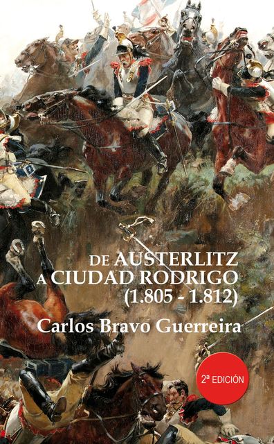 De Austerlitz a Ciudad Rodrigo 1805–1812, Carlos Bravo Guerreira