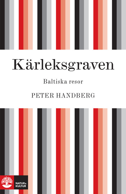 Kärleksgraven : Baltiska resor, Peter Handberg