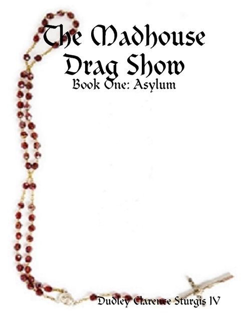 The Madhouse Drag Show – Book One: Asylum, Dudley Clarence Sturgis IV