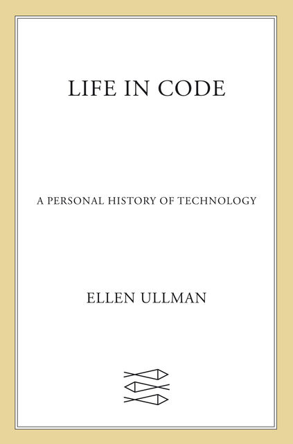 Life in Code, Ellen Ullman