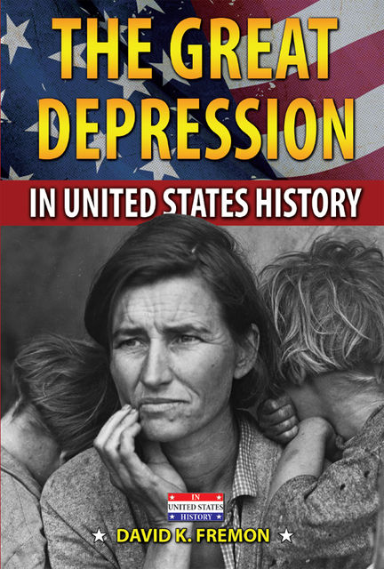 The Great Depression in United States History, David K.Fremon