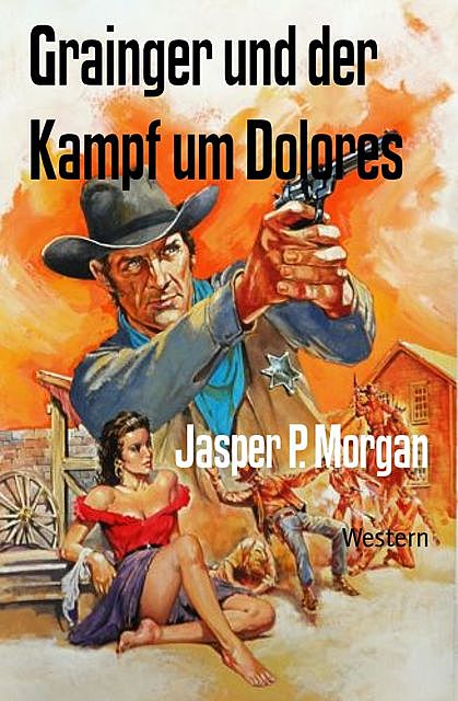 Grainger und der Kampf um Dolores, Jasper P. Morgan
