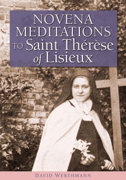Novena Meditations to Saint Thérèse of Lisieux, David Werthmann