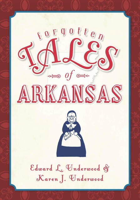 Forgotten Tales of Arkansas, Edward L. Underwood