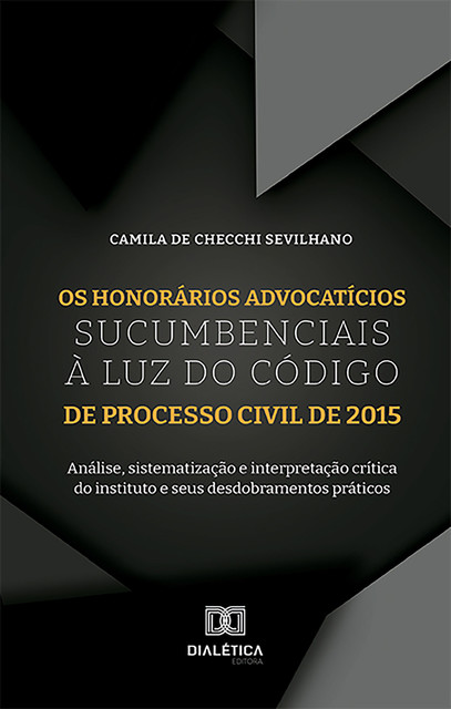 Os honorários advocatícios sucumbenciais à luz do Código de Processo Civil de 2015, Camila de Checchi Sevilhano