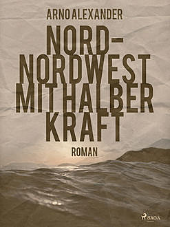 Nord-Nordwest mit halber Kraft, Arno Alexander
