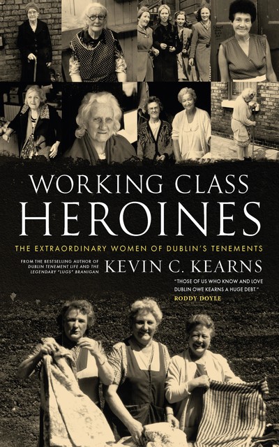 Dublin’s Lost Heroines – Mammies and Grannies in a Vanished City, Kevin C.Kearns