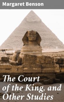 The Court of the King, and Other Studies, Margaret Benson