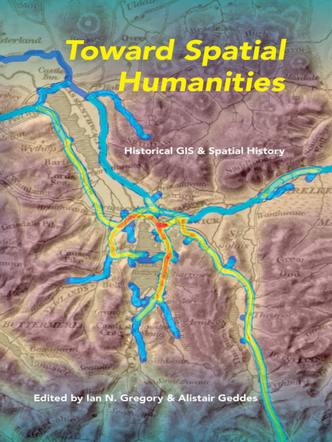 Toward Spatial Humanities, Alistair Geddes, Ian N.Gregory