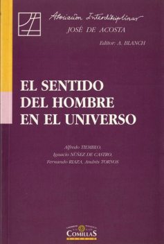 El sentido del hombre en el Universo, Ignacio Núñez de Castro, Alfredo Tiemblo, Andrés Tornos, Antonio Blanch, Fernando Riaza