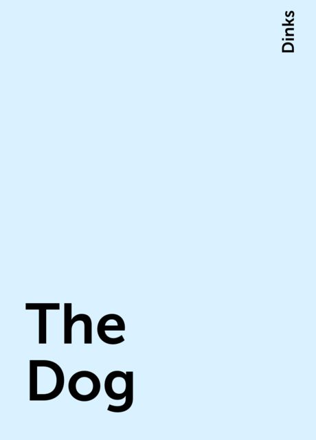 The Dog, Dinks