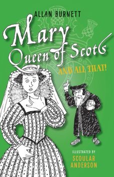Mary, Queen of Scots And All That, Allan Burnett