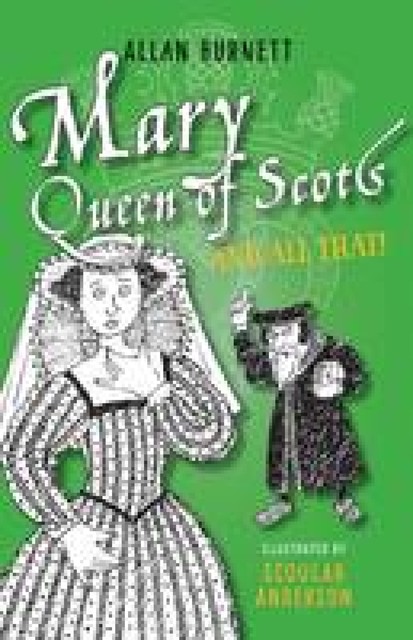 Mary, Queen of Scots And All That, Allan Burnett