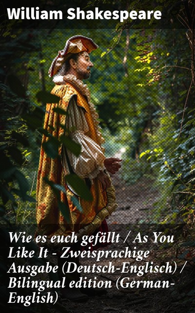 Wie es euch gefällt / As You Like It – Zweisprachige Ausgabe (Deutsch-Englisch) / Bilingual edition (German-English), William Shakespeare