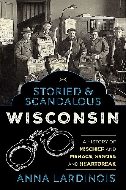 Storied & Scandalous Wisconsin, Anna Lardinois