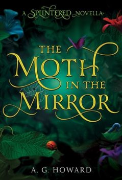 The Moth in the Mirror, A.G.Howard