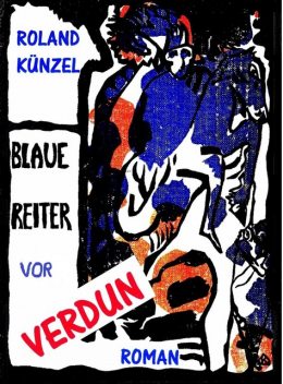 Blaue Reiter vor Verdun, Roland Künzel