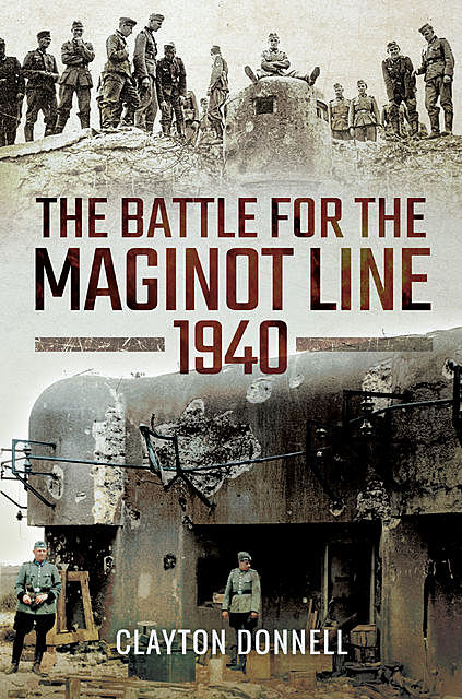 The Battle for the Maginot Line 1940, Clayton Donnell