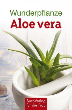 Wunderpflanze Aloe vera, Katharina Kleinschmidt