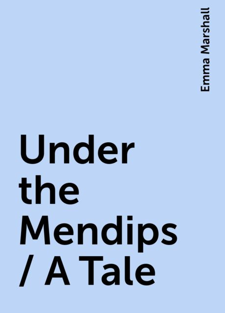 Under the Mendips / A Tale, Emma Marshall